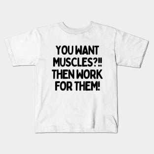 You want muscles? Then work for them! Kids T-Shirt